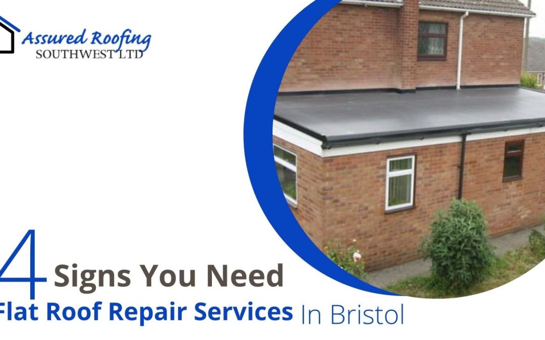 4 Signs You Need Flat Roof Repair Services In Bristol