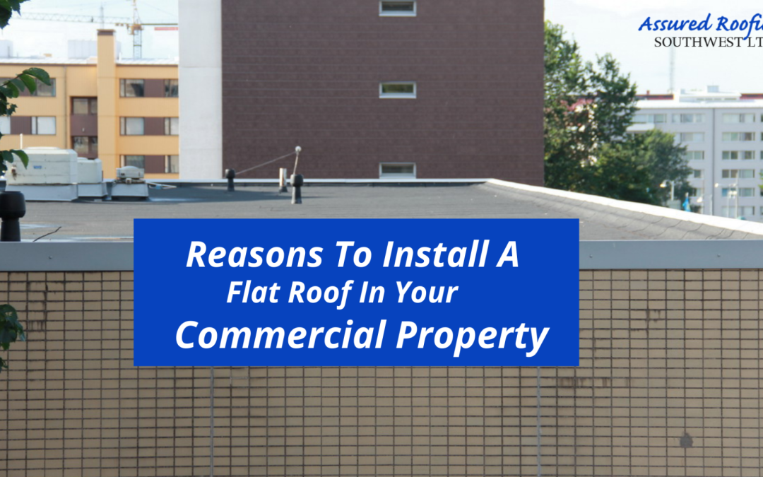 Reasons To Install A Flat Roof In Your Commercial Property